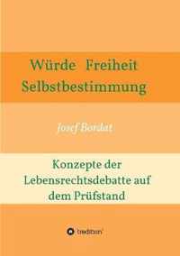 Wurde, Freiheit, Selbstbestimmung. Konzepte der Lebensrechtsdebatte auf dem Prufstand