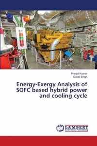 Energy-Exergy Analysis of SOFC based hybrid power and cooling cycle