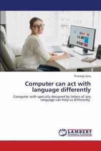 Computer can act with language differently