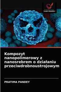 Kompozyt nanopolimerowy z nanosrebrem o dzialaniu przeciwdrobnoustrojowym