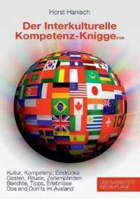 Der Interkulturelle Kompetenz-Knigge 2100: Kultur, Kompetenz, Eindrücke - Gesten, Rituale, Zeitempfinden - Berichte, Tipps, Erlebnisse - Dos and don't