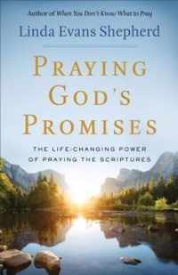 Praying God`s Promises - The Life-Changing Power of Praying the Scriptures