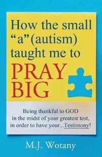 How the small a (autism) taught me to PRAY BIG