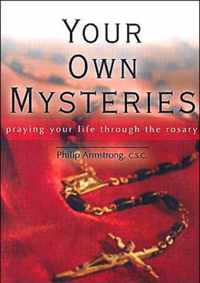 Your Own Mysteries: Praying Your Life Through The Rosary