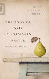 The Book of Not So Common Prayer