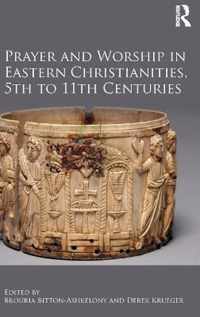 Prayer and Worship in Eastern Christianities, 5th to 11th Centuries