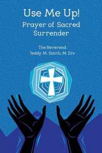 Use Me Up! Prayer of Sacred Surrender