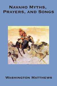 Navaho Myths, Prayers, and Songs