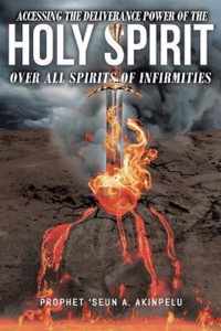 Accessing the Deliverance Power of the Holy Spirit over All Spirits of Infirmities