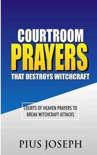 Courtroom Prayers that Destroy Witchcraft