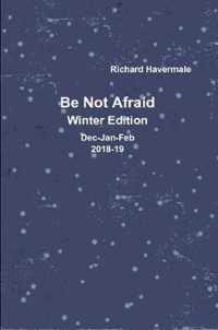 Be Not Afraid-Winter Edition Dec/Jan/Feb 2018-19