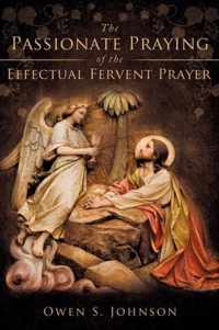 The Passionate Praying of the Effectual Fervent Prayer