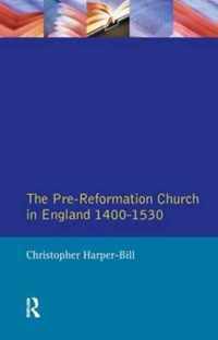 The Pre-Reformation Church in England 1400-1530