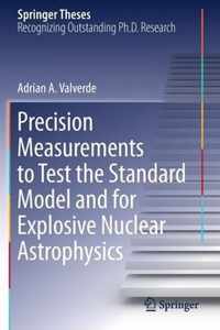 Precision Measurements to Test the Standard Model and for Explosive Nuclear Astrophysics