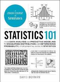 Statistics 101: From Data Analysis and Predictive Modeling to Measuring Distribution and Determining Probability, Your Essential Guide