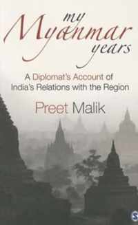 My Myanmar Years: A Diplomat's Account of India's Relations with the Region