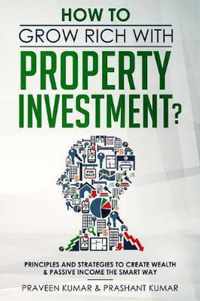 How to Grow Rich with Property Investment?