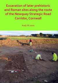 Excavation of Later Prehistoric and Roman Sites along the Route of the Newquay Strategic Road Corridor, Cornwall