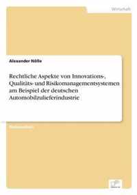 Rechtliche Aspekte von Innovations-, Qualitats- und Risikomanagementsystemen am Beispiel der deutschen Automobilzulieferindustrie