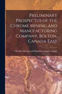 Preliminary Prospectus of the Chrome Mining and Manufacturing Company, Bolton, Canada East [microform]