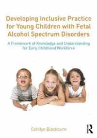 Developing Inclusive Practice for Young Children with Fetal Alcohol Spectrum Disorders