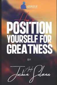 How To Position Yourself For Greatness