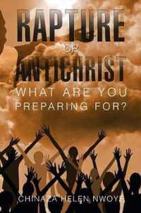 Rapture or Antichrist What Are You Preparing For?