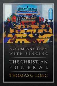 Accompany Them with Singing--The Christian Funeral