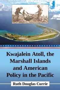 Kwajalein Atoll, the Marshall Islands and American Policy in the Pacific