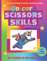 Unicorn Scissors Skills Book: Scissor Skills Preschool Workbook for Kids: A Fun Cutting Coloring & Pasting Practice Unicorn Scissors Skills Activity Book for Toddlers and Kids Ages 3-5