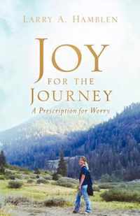 JOY FOR THE JOURNEY-A Prescription for Worry