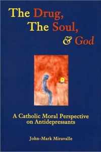 The Drug, the Soul and God - A Catholic Moral Perspective on Antidepressants