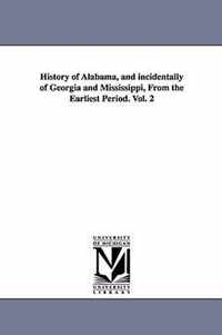 History of Alabama, and incidentally of Georgia and Mississippi, From the Earliest Period. Vol. 2