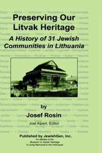 Preserving Our Litvak Heritage - A History of 31 Jewish Communities in Lithuania