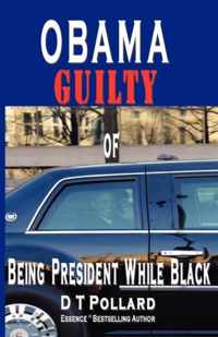 OBAMA GUILTY of BEING PRESIDENT WHILE BLACK