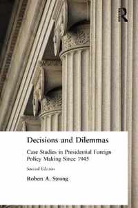 Decisions and Dilemmas: Case Studies in Presidential Foreign Policy Making Since 1945