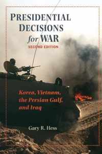 Presidential Decisions for War - Korea, Vietnam, the Persian Gulf, and Iraq 2e