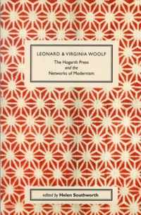 Leonard and Virginia Woolf, The Hogarth Press and the Networks of Modernism