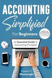 Accounting Simplified for Beginners: Guide to Accounting for Small Businesses and Entrepreneurs