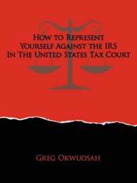 How to Represent Yourself Against the IRS in the United States Tax Court