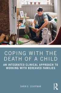 Coping with the Death of a Child: An Integrated Clinical Approach to Working with Bereaved Families