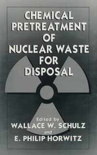 Chemical Pretreatment of Nuclear Waste for Disposal