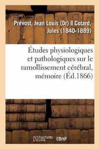 Etudes Physiologiques Et Pathologiques Sur Le Ramollissement Cerebral, Memoire