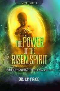 THE POWER OF THE RISEN SPIRIT - UNDERSTANDING THE LAW OF LIFE (VOLUME 1)