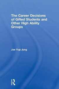 The Career Decisions of Gifted Students and Other High Ability Groups