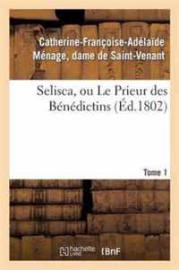 Selisca, Ou Le Prieur Des Benedictins. Tome 1