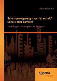 Schulverweigerung - wer ist schuld? Schule oder Familie? Grundlagen und empirische Analysen