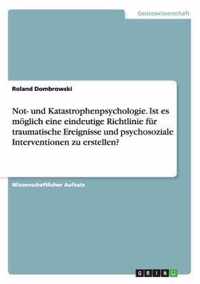 Not- und Katastrophenpsychologie. Ist es moeglich eine eindeutige Richtlinie fur traumatische Ereignisse und psychosoziale Interventionen zu erstellen?