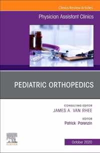 Pediatric Orthopedics, An Issue of Physician Assistant Clinics