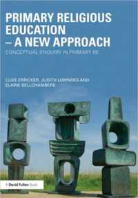 Primary Religious Education - A New Approach: Conceptual Enquiry in Primary Re
